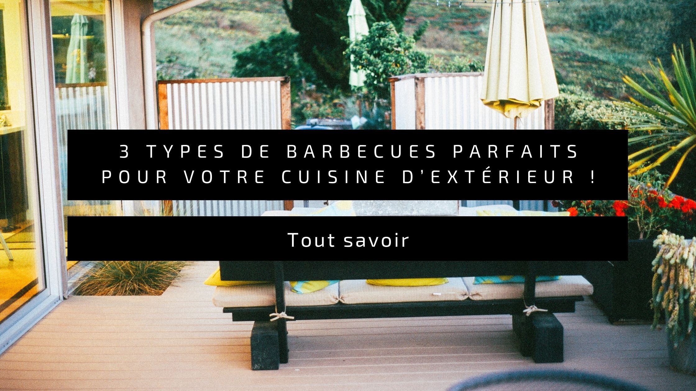 3 types de barbecues parfaits pour votre cuisine d’extérieur !