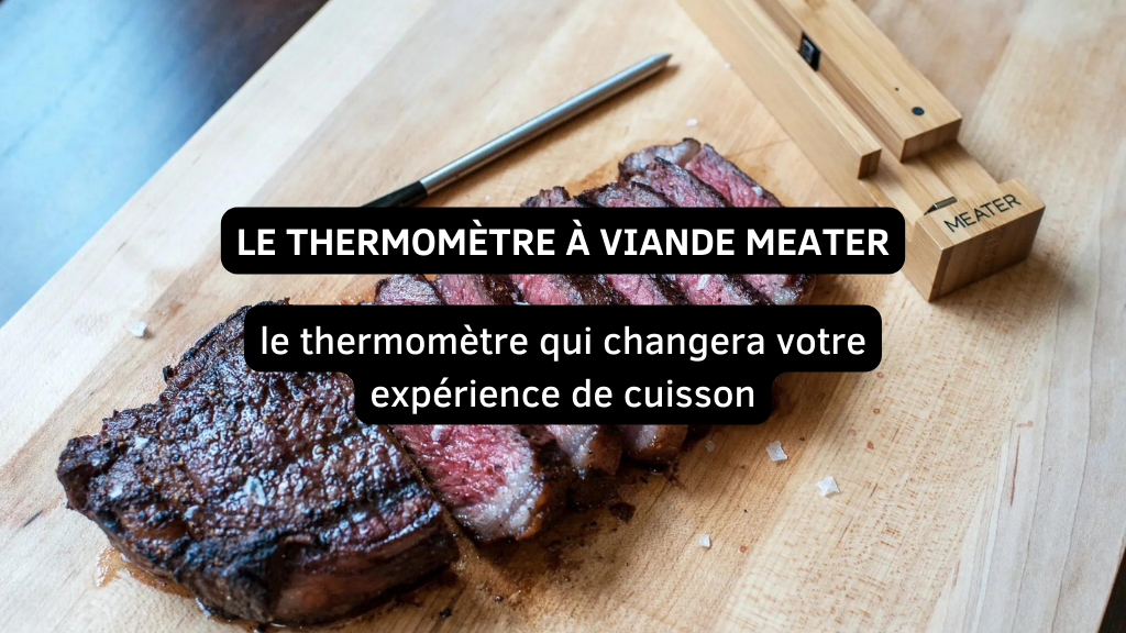 Meater : le thermomètre qui changera votre expérience de cuisson
