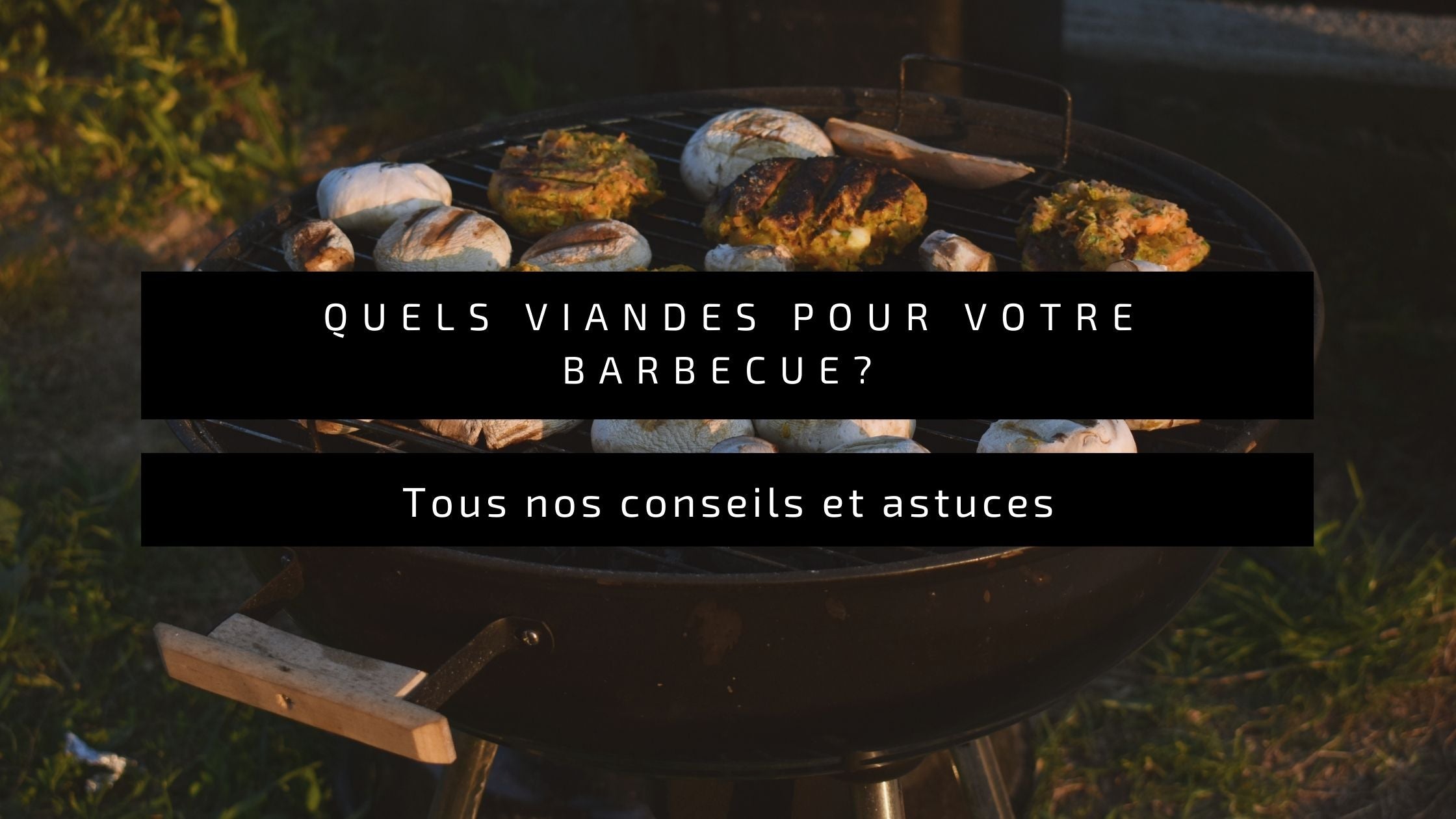 Quelle viande choisir pour votre barbecue ?