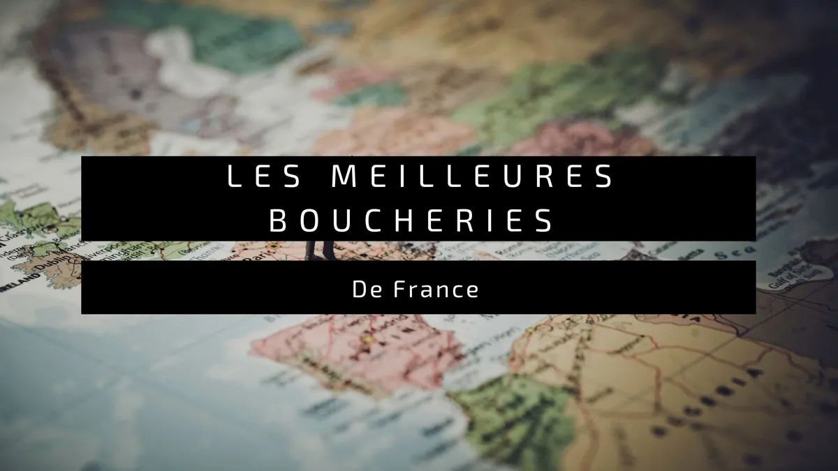 Les Meilleures Boucheries de France : Notre Sélection Nationale