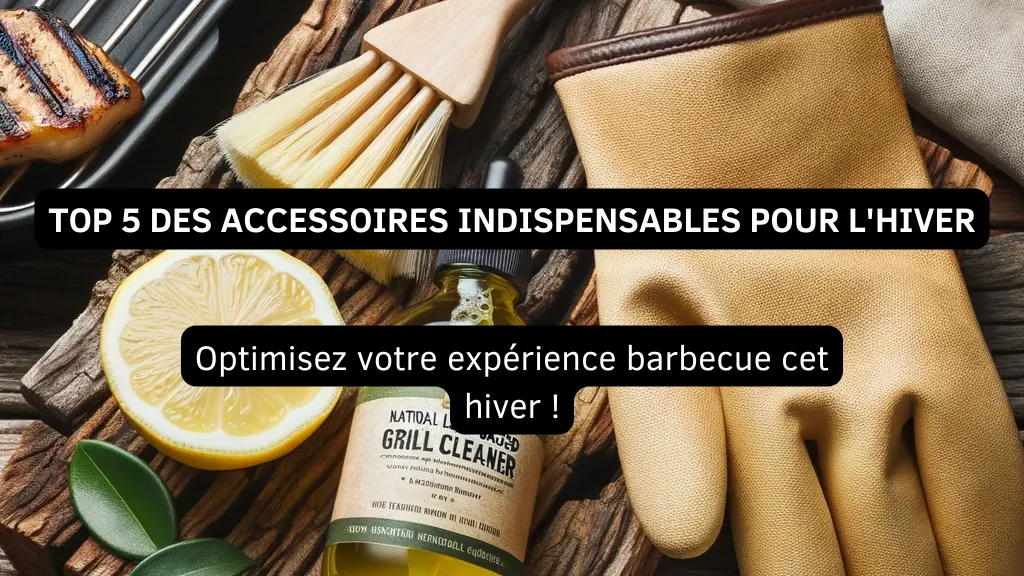 Top 5 des Accessoires Indispensables pour l'Hiver au Barbecue